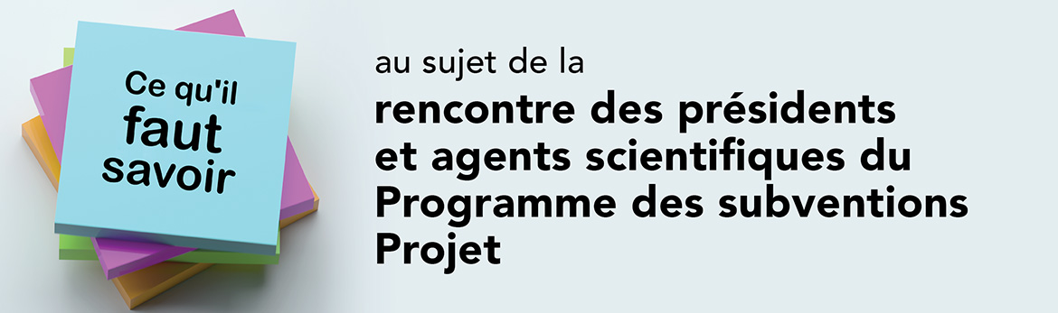 Ce qu'il faut savoir : au sujet de la rencontre des présidents et agents scientifiques du Programme des subventions Projet